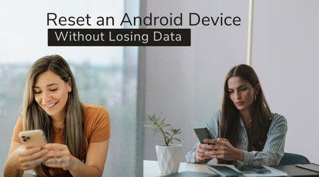 How To Reset An Android Device Without Losing data